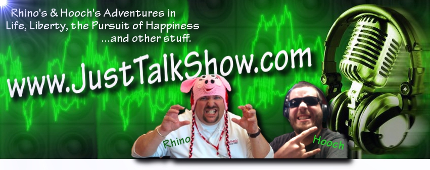 JustTalkShow.com Podcast and Radio Talk Show with Rhino and Hooch